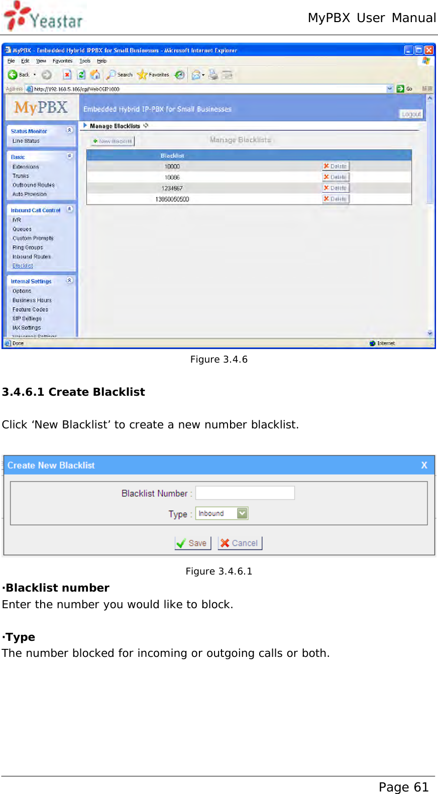 MyPBX User Manual www.yeastar.com                                          Page 61   Figure 3.4.6  3.4.6.1 Create Blacklist  Click ‘New Blacklist’ to create a new number blacklist.   Figure 3.4.6.1 ·Blacklist number Enter the number you would like to block.  ·Type The number blocked for incoming or outgoing calls or both.