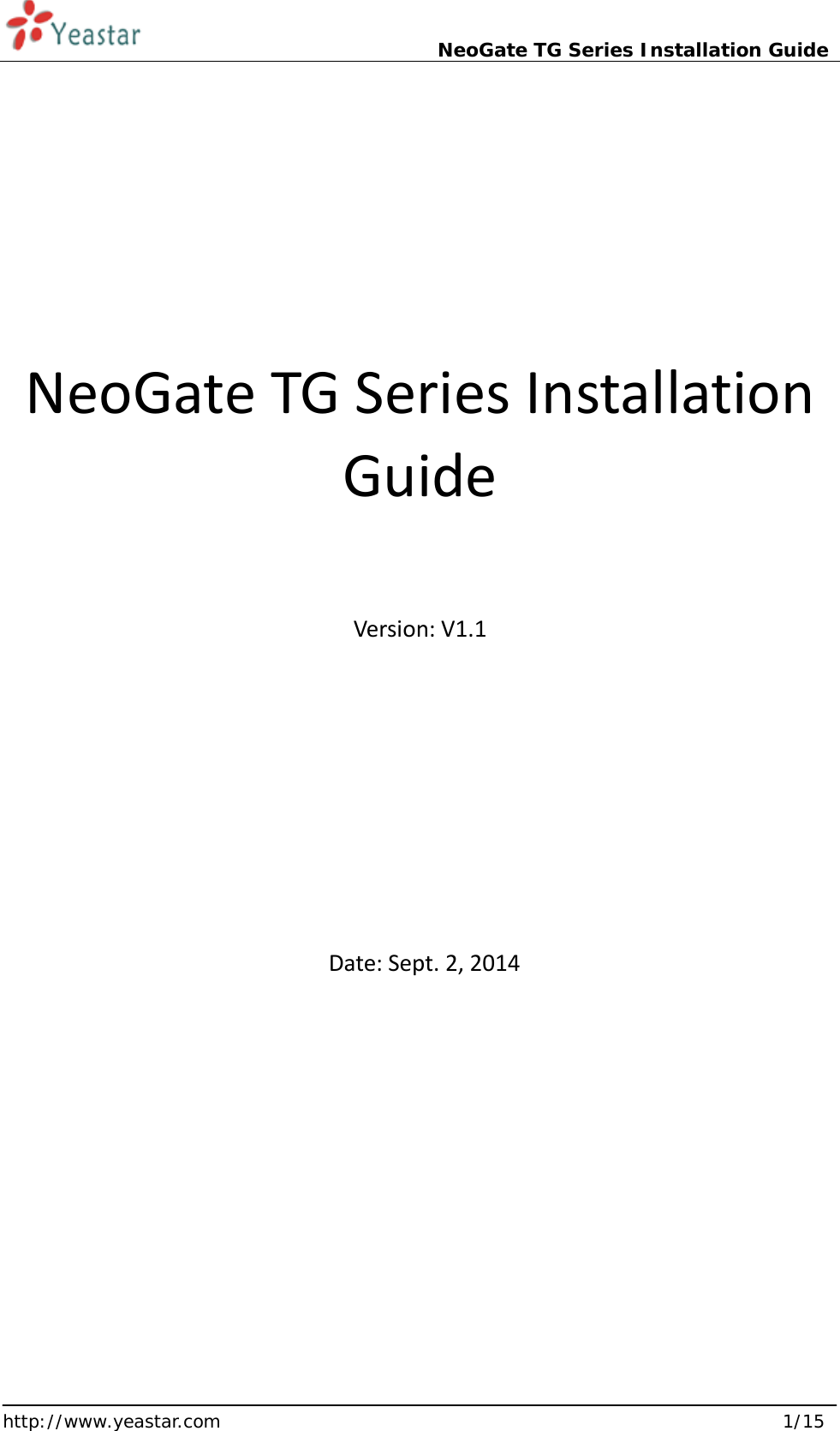  NeoGate TG Series Installation Guide http://www.yeastar.com  1/15 NeoGate TG Series Installation Guide Version: V1.1  Date: Sept. 2, 2014 