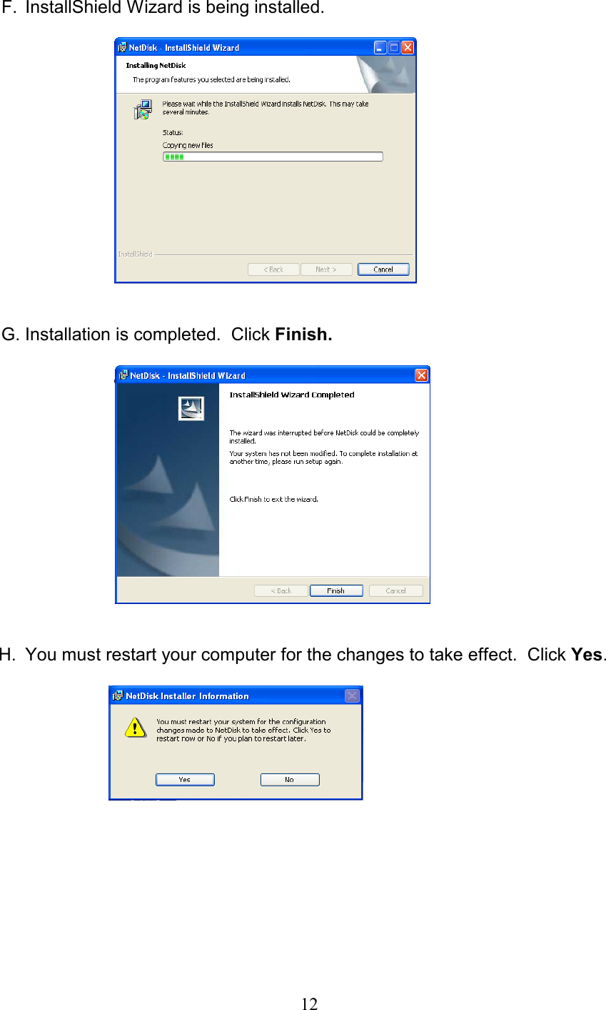F.  InstallShield Wizard is being installed.     G. Installation is completed.  Click Finish.     H.  You must restart your computer for the changes to take effect.  Click Yes.           12