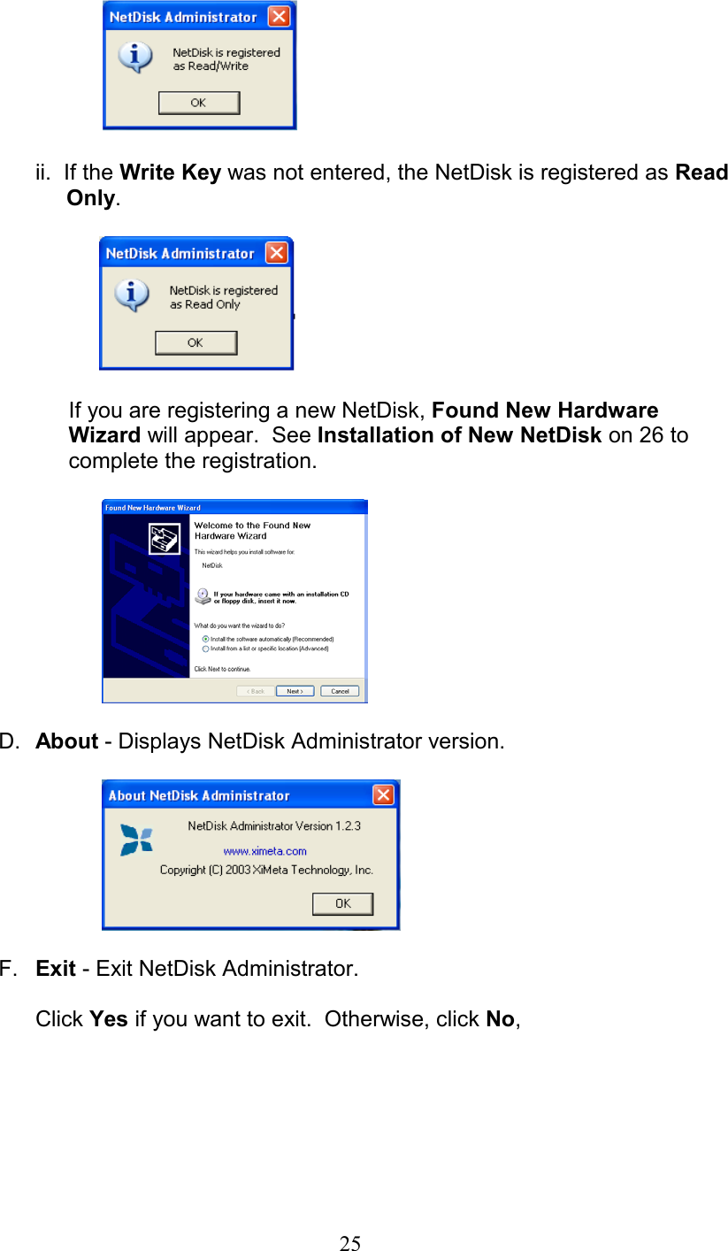     ii.  If the Write Key was not entered, the NetDisk is registered as Read            Only.           If you are registering a new NetDisk, Found New Hardware Wizard will appear.  See Installation of New NetDisk on 26 to complete the registration.    D.  About - Displays NetDisk Administrator version.    F.  Exit - Exit NetDisk Administrator.  Click Yes if you want to exit.  Otherwise, click No,   25