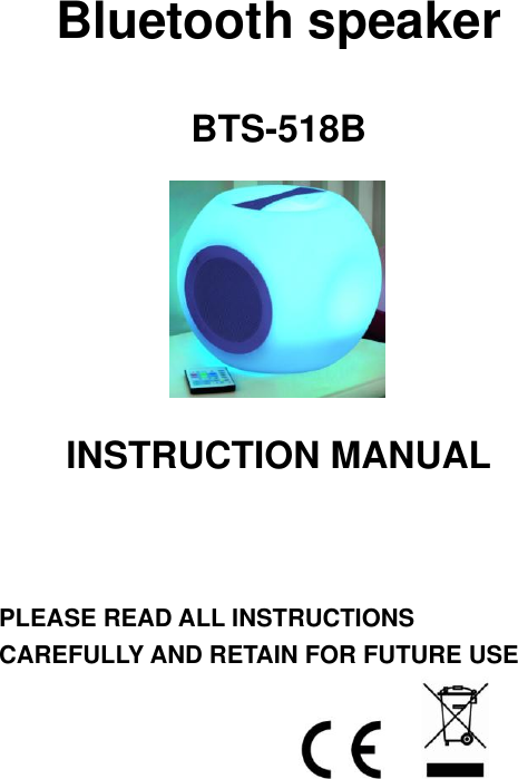  Bluetooth speaker  BTS-518B        INSTRUCTION MANUAL    PLEASE READ ALL INSTRUCTIONS CAREFULLY AND RETAIN FOR FUTURE USE    