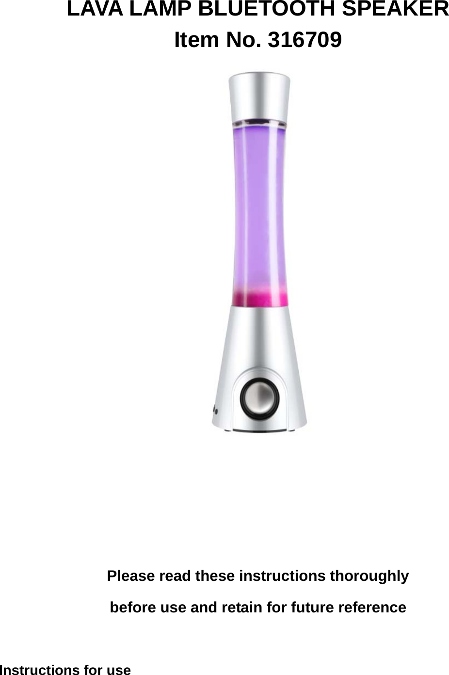     LAVA LAMP BLUETOOTH SPEAKER Item No. 316709      Please read these instructions thoroughly   before use and retain for future reference  Instructions for use                                                     