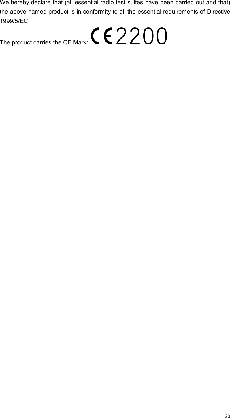  20 We hereby declare that (all essential radio test suites have been carried out and that) the above named product is in conformity to all the essential requirements of Directive 1999/5/EC. The product carries the CE Mark:   