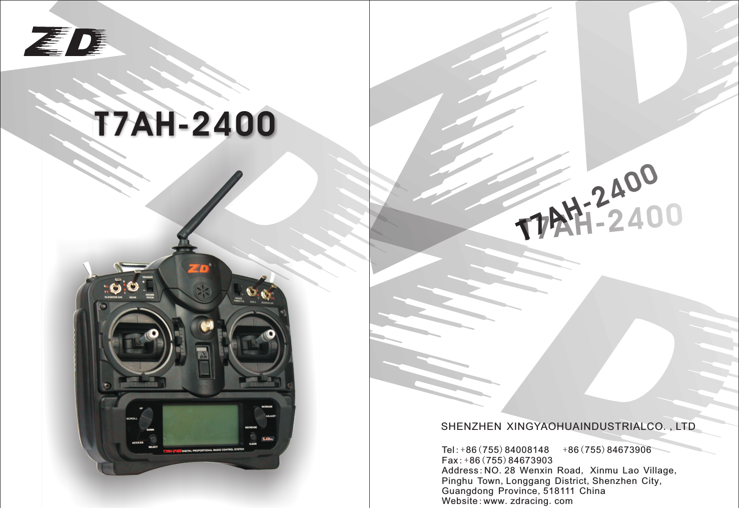 Tel:+86(755)84008148   +86(755)84673906Fax:+86(755)84673903Address:NO.28 Wenxin Road, Xinmu Lao Village,Pinghu Town,Longgang District,Shenzhen City,Guangdong Province,518111 ChinaWebsite:www.zdracing.com   SHENZHEN XINGYAOHUAINDUSTRIALCO.,LTDT7AH-2400T7AH-2400T7AH-2400