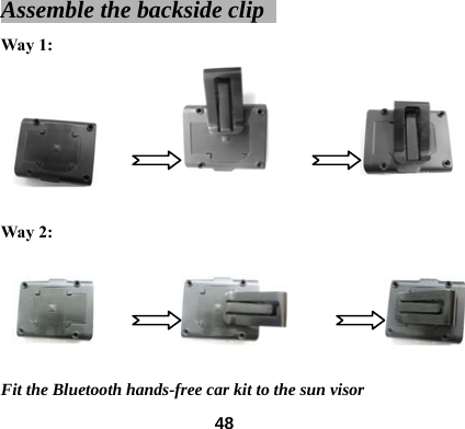 Assemble the backside clip   Way 1:         Way 2:    Fit the Bluetooth hands-free car kit to the sun visor    48