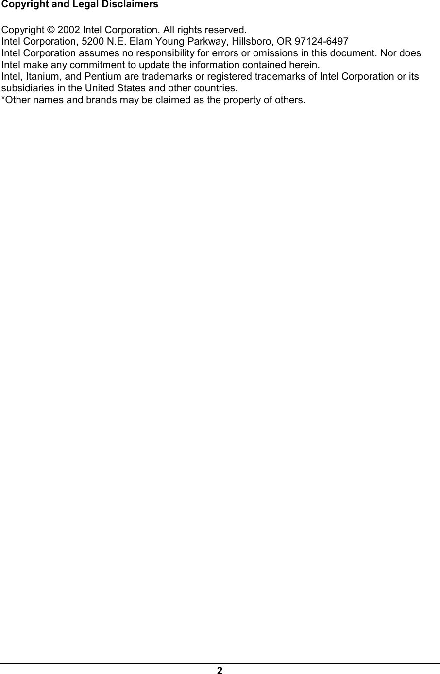 2 Copyright and Legal Disclaimers Copyright &copy; 2002 Intel Corporation. All rights reserved.  Intel Corporation, 5200 N.E. Elam Young Parkway, Hillsboro, OR 97124-6497  Intel Corporation assumes no responsibility for errors or omissions in this document. Nor does Intel make any commitment to update the information contained herein.  Intel, Itanium, and Pentium are trademarks or registered trademarks of Intel Corporation or its subsidiaries in the United States and other countries.  *Other names and brands may be claimed as the property of others. 