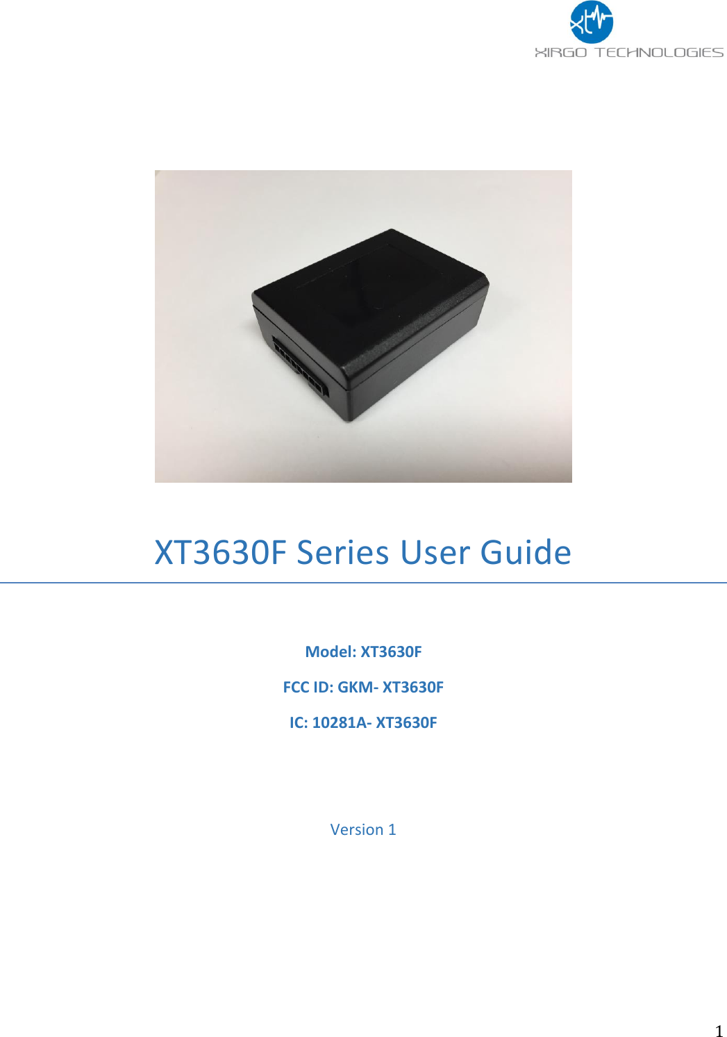                 1     XT3630F Series User Guide  Model: XT3630F FCC ID: GKM- XT3630F IC: 10281A- XT3630F   Version 1    