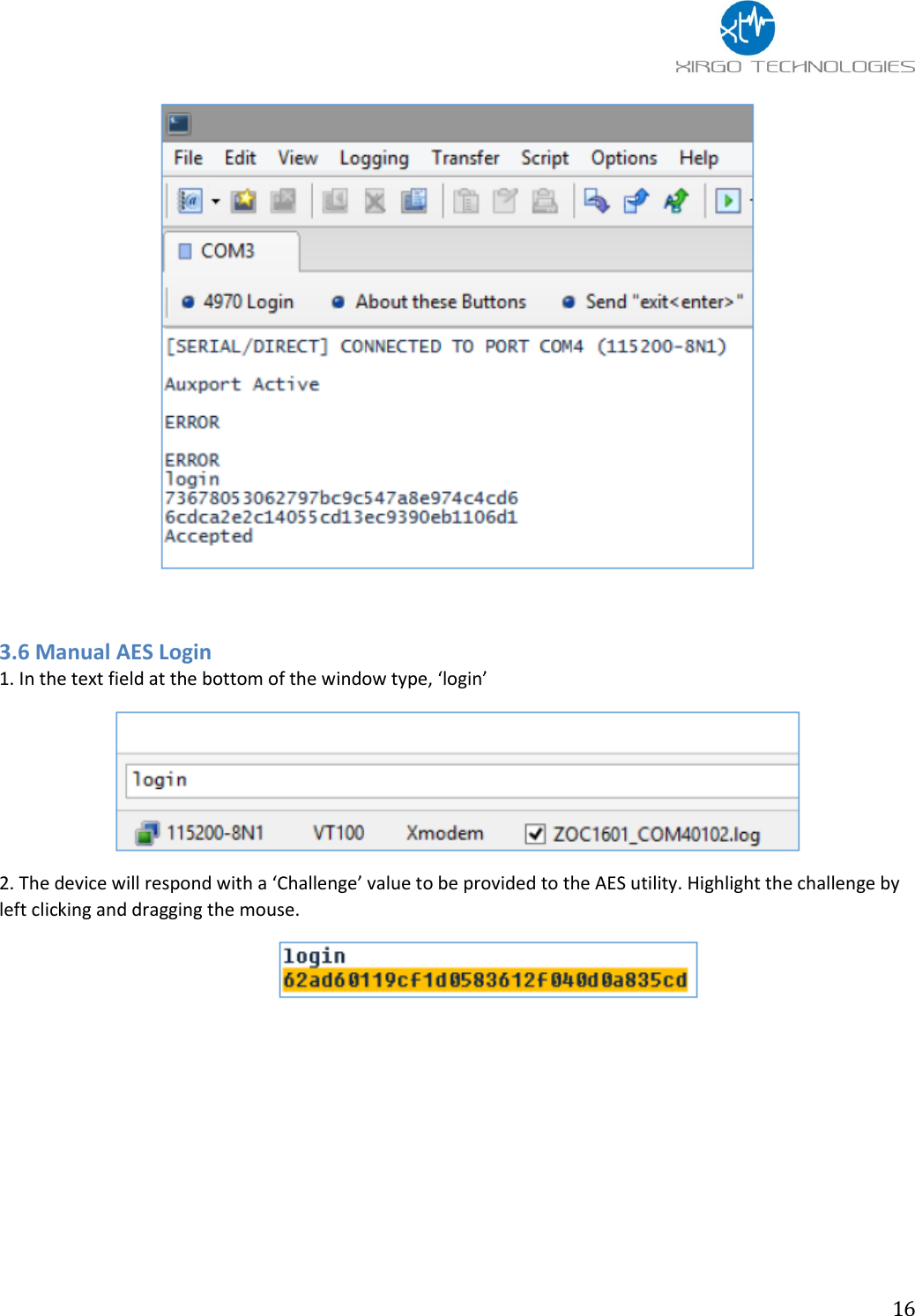                 16   3.6 Manual AES Login  1. In the text field at the bottom of the window type, ‘login’   2. The device will respond with a ‘Challenge’ value to be provided to the AES utility. Highlight the challenge by left clicking and dragging the mouse.         