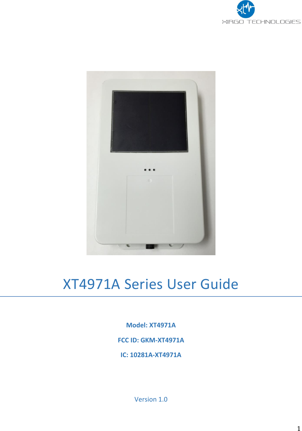                 1     XT4971A Series User Guide  Model: XT4971A FCC ID: GKM-XT4971A IC: 10281A-XT4971A   Version 1.0    