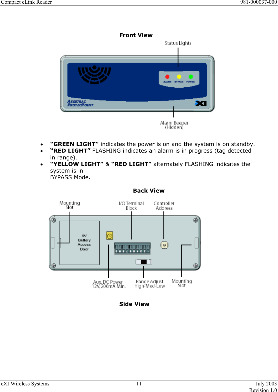 Compact eLink Reader      981-000037-000 eXI Wireless Systems  11  July 2003   Revision 1.0    Front View   •  “GREEN LIGHT” indicates the power is on and the system is on standby.  •  “RED LIGHT” FLASHING indicates an alarm is in progress (tag detected in range). •  “YELLOW LIGHT” &amp; “RED LIGHT” alternately FLASHING indicates the system is in   BYPASS Mode.  Back View            Side View                                     