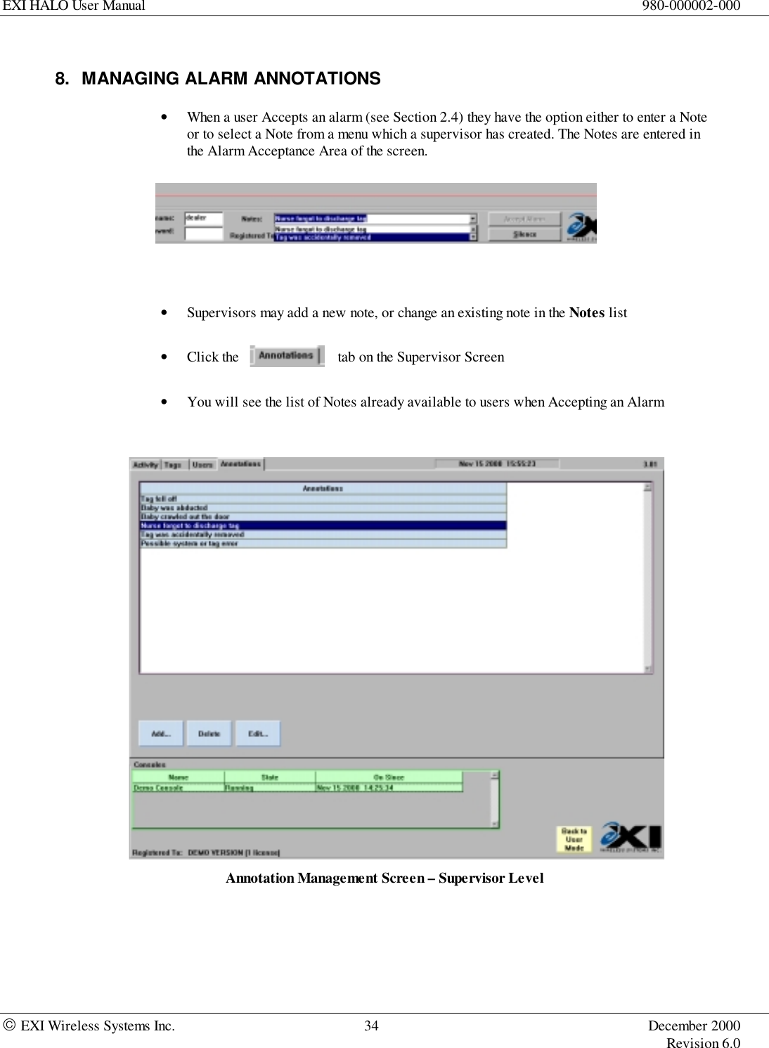 EXI HALO User Manual 980-000002-000 EXI Wireless Systems Inc. 34 December 2000Revision 6.08.  MANAGING ALARM ANNOTATIONS• When a user Accepts an alarm (see Section 2.4) they have the option either to enter a Noteor to select a Note from a menu which a supervisor has created. The Notes are entered inthe Alarm Acceptance Area of the screen.• Supervisors may add a new note, or change an existing note in the Notes list• Click the                           tab on the Supervisor Screen• You will see the list of Notes already available to users when Accepting an AlarmAnnotation Management Screen – Supervisor Level