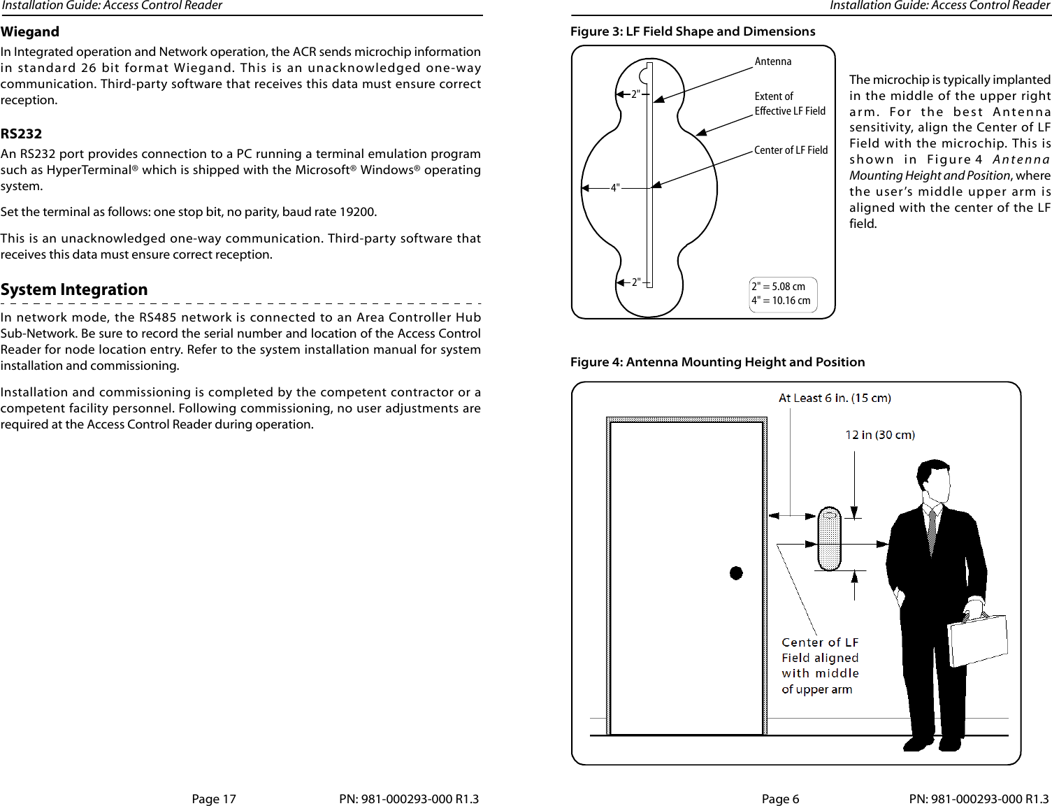 Installation Guide: Access Control Reader Installation Guide: Access Control ReaderWiegandIn Integrated operation and Network operation, the ACR sends microchip informationin standard 26 bit format Wiegand. This is an unacknowledged one-waycommunication. Third-party software that receives this data must ensure correctreception.RS232An RS232 port provides connection to a PC running a terminal emulation programsuch as HyperTerminal® which is shipped with the Microsoft® Windows® operatingsystem. Set the terminal as follows: one stop bit, no parity, baud rate 19200. This is an unacknowledged one-way communication. Third-party software thatreceives this data must ensure correct reception.System IntegrationIn network mode, the RS485 network is connected to an Area Controller HubSub-Network. Be sure to record the serial number and location of the Access ControlReader for node location entry. Refer to the system installation manual for systeminstallation and commissioning. Installation and commissioning is completed by the competent contractor or acompetent facility personnel. Following commissioning, no user adjustments arerequired at the Access Control Reader during operation. Page 17 PN: 981-000293-000 R1.3Figure 3: LF Field Shape and DimensionsThe microchip is typically implantedin the middle of the upper rightarm. For the best Antennasensitivity, align the Center of LFField with the microchip. This isshown in Figure 4 AntennaMounting Height and Position, wherethe user’s middle upper arm isaligned with the center of the LFfield.Figure 4: Antenna Mounting Height and Position AntennaExtent ofEffective LF Field2&quot; = 5.08 cm4&quot; = 10.16 cm4&quot;2&quot;2&quot;Center of LF FieldPage 6 PN: 981-000293-000 R1.3