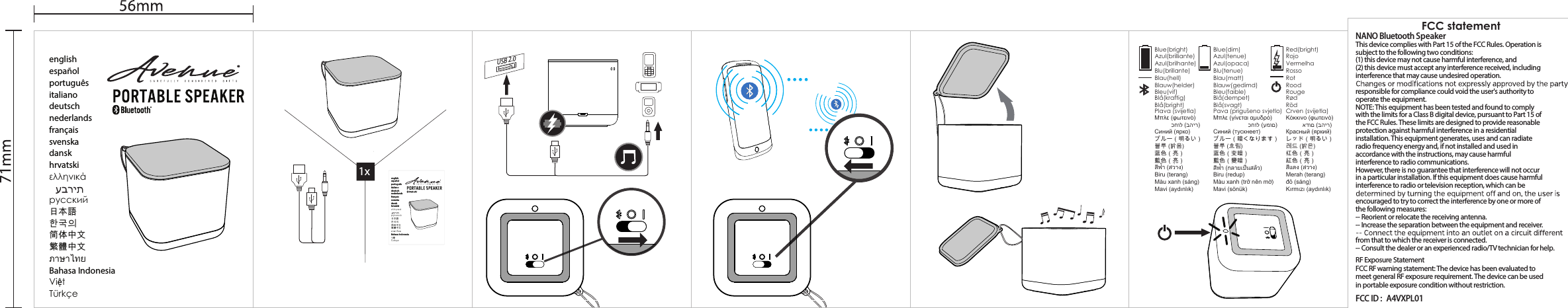 1xenglishespañolportuguêsitalianodeutschnederlandsfrançaissvenskadanskhrvatskiελληνικάрусский日本語한국의简体中文繁體中文ภาษาไทยBahasa IndonesiaViệtTürkçeUSB 2.0englishespañolportuguêsitalianodeutschnederlandsfrançaissvenskadanskhrvatskiελληνικάрусский日本語한국의简体中文繁體中文ภาษาไทยBahasa IndonesiaViệtTürkçeBlue(bright) Blue(dim)Blå(kraftig) Blå(dempet)Blå(bright) Blå(svagt)Plava (svijetla) Pava (prigušeno svjetlo)Μπλε (φωτεινό)          כחול (בהיר)Синий (ярко)ブルー（明るい）블루 (밝음)蓝色（亮）藍色（亮）)งา่วส( า้ฟีสBiru (terang)Màu xanh (sáng)Mavi (aydınlık)Μπλε (γίνεται αμυδρό)                     כחול (עמום) Синий (тускнеет)ブルー（暗くなります）블루 (흐림)蓝色（变暗）藍色（變暗） )วัลสน็ปเยาลก( า้ฟีสBiru (redup)Màu xanh (trở nên mờ)Mavi (sönük)Azul(brilliante) Azul(tenue)Azul(brilhante) Azul(opaca)Blu(brillante) Blu(tenue)Blau(hell) Blau(matt)Blauw(helder) Blauw(gedimd)Bleu(vif)Red(bright)RødRöd Crven (svijetla)Κόκκινο (φωτεινό)          אדום (בהיר)Красный (яркий)レッド（明るい）레드 (밝은)红色（亮）紅色（亮）)งา่วส( งดแีสMerah (terang)đỏ (sáng)Kırmızı (aydınlık)RojoVermelhaRossoRotRoodRougeBleu(faible)NANO Bluetooth SpeakerThis device complies with Part 15 of the FCC Rules. Operation is subject to the following two conditions:(1) this device may not cause harmful interference, and(2) this device must accept any interference received, including interference that may cause undesired operation.responsible for compliance could void the user&apos;s authority to operate the equipment.NOTE: This equipment has been tested and found to comply with the limits for a Class B digital device, pursuant to Part 15 of the FCC Rules. These limits are designed to provide reasonable protection against harmful interference in a residential installation. This equipment generates, uses and can radiate radio frequency energy and, if not installed and used in accordance with the instructions, may cause harmful interference to radio communications. However, there is no guarantee that interference will not occur in a particular installation. If this equipment does cause harmful interference to radio or television reception, which can be encouraged to try to correct the interference by one or more of the following measures:-- Reorient or relocate the receiving antenna.-- Increase the separation between the equipment and receiver.from that to which the receiver is connected.-- Consult the dealer or an experienced radio/TV technician for help.RF Exposure StatementFCC RF warning statement: The device has been evaluated to meet general RF exposure requirement. The device can be used in portable exposure condition without restriction.FCC ID :  A4VXPL01FCC statement