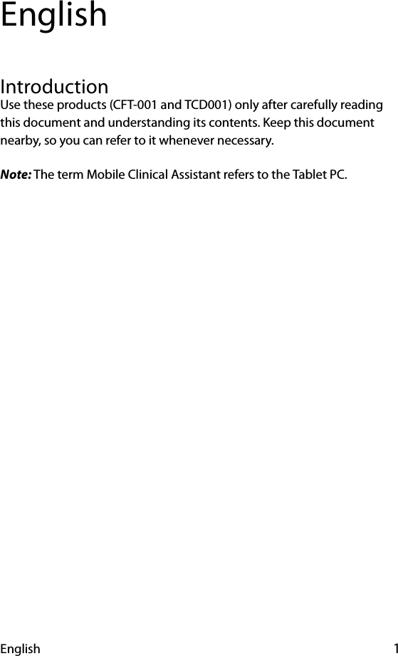 English 1EnglishIntroductionUse these products (CFT-001 and TCD001) only after carefully reading this document and understanding its contents. Keep this document nearby, so you can refer to it whenever necessary.Note: The term Mobile Clinical Assistant refers to the Tablet PC.