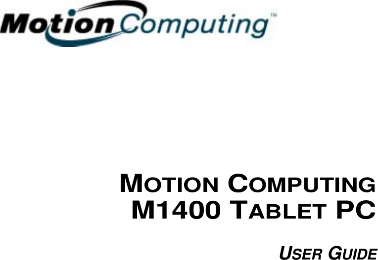 MOTION COMPUTINGM1400 TABLET PCUSER GUIDE