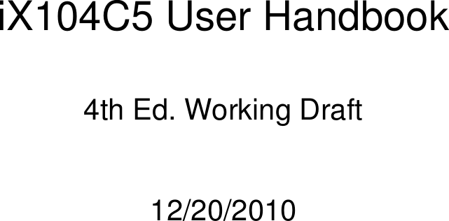      iX104C5 User Handbook   4th Ed. Working Draft   12/20/2010