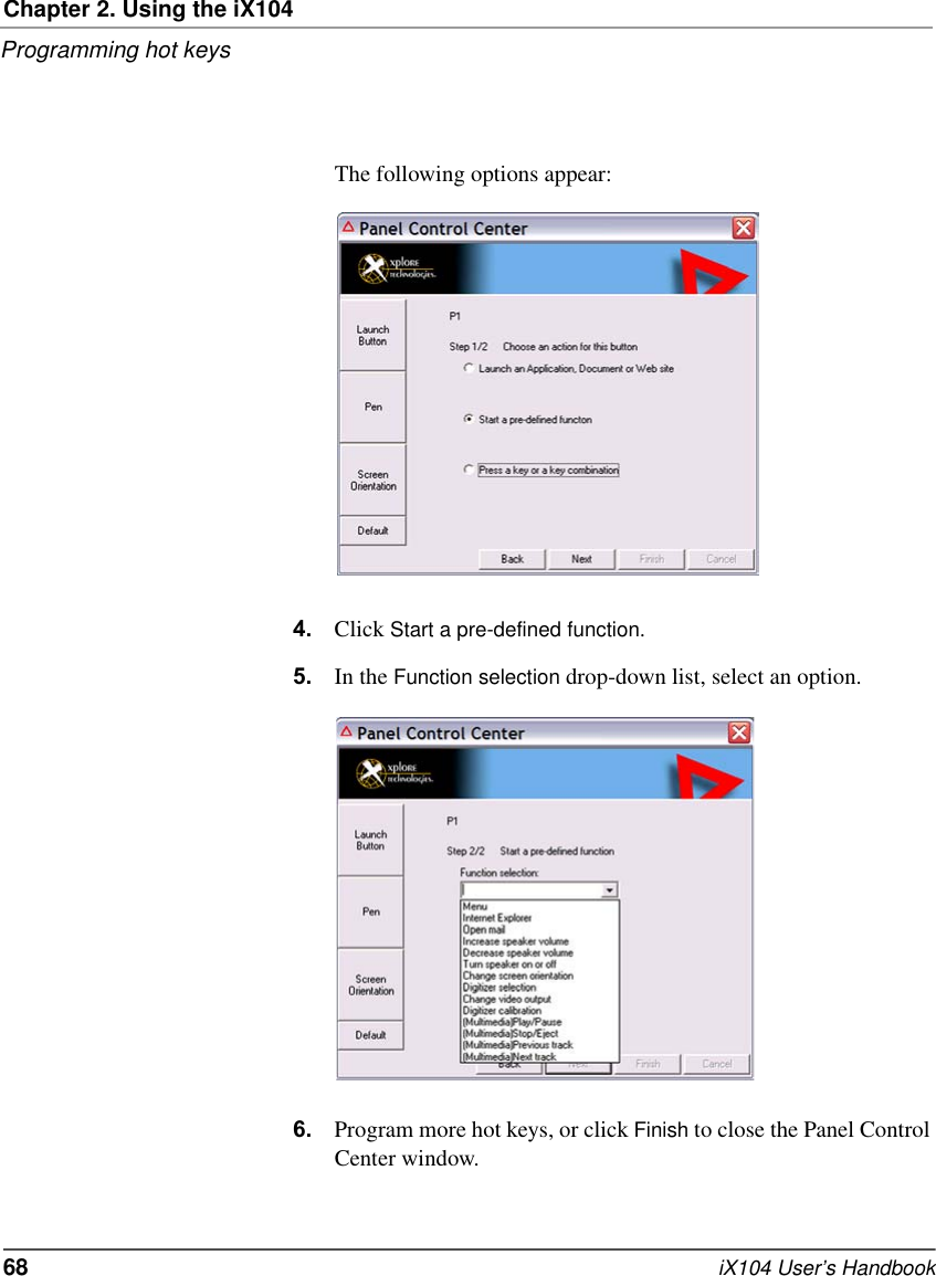 Chapter 2. Using the iX104Programming hot keys68   iX104 User’s HandbookThe following options appear:4. Click Start a pre-defined function.5. In the Function selection drop-down list, select an option.6. Program more hot keys, or click Finish to close the Panel Control Center window.