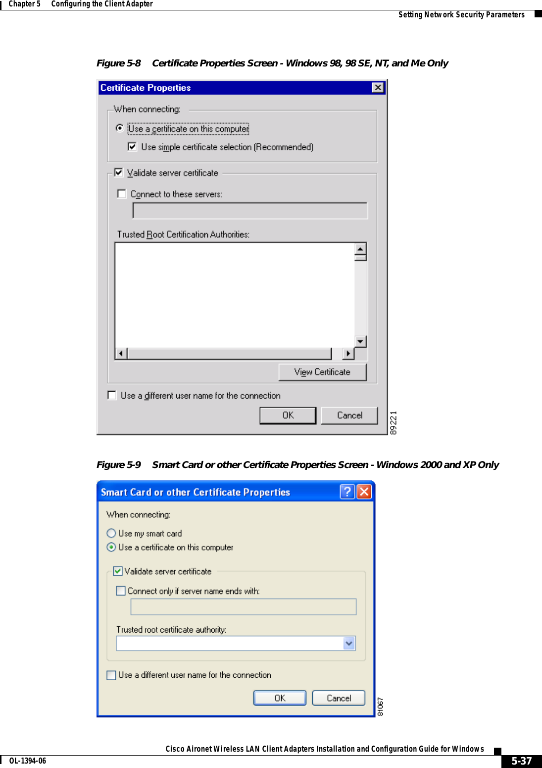 5-37Cisco Aironet Wireless LAN Client Adapters Installation and Configuration Guide for WindowsOL-1394-06Chapter 5      Configuring the Client Adapter Setting Network Security ParametersFigure 5-8 Certificate Properties Screen - Windows 98, 98 SE, NT, and Me OnlyFigure 5-9 Smart Card or other Certificate Properties Screen - Windows 2000 and XP Only
