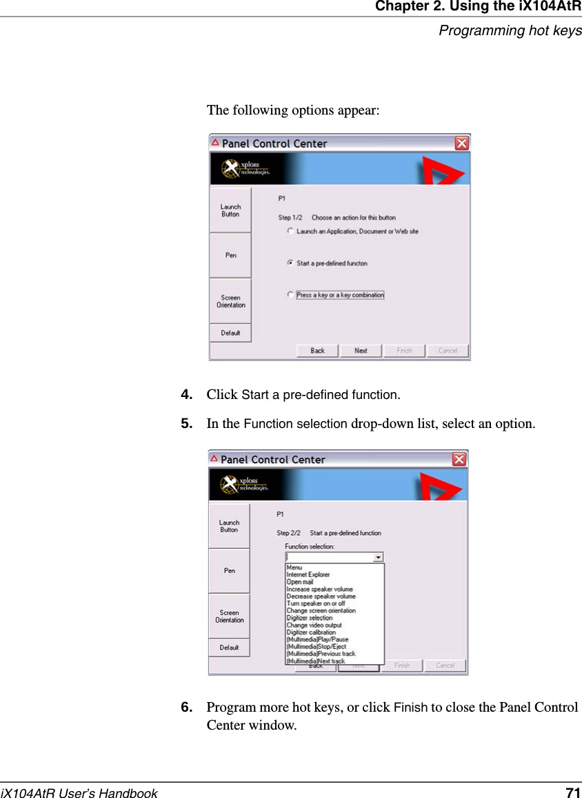 Chapter 2. Using the iX104AtRProgramming hot keysiX104AtR User’s Handbook   71The following options appear:4. Click Start a pre-defined function.5. In the Function selection drop-down list, select an option.6. Program more hot keys, or click Finish to close the Panel Control Center window.