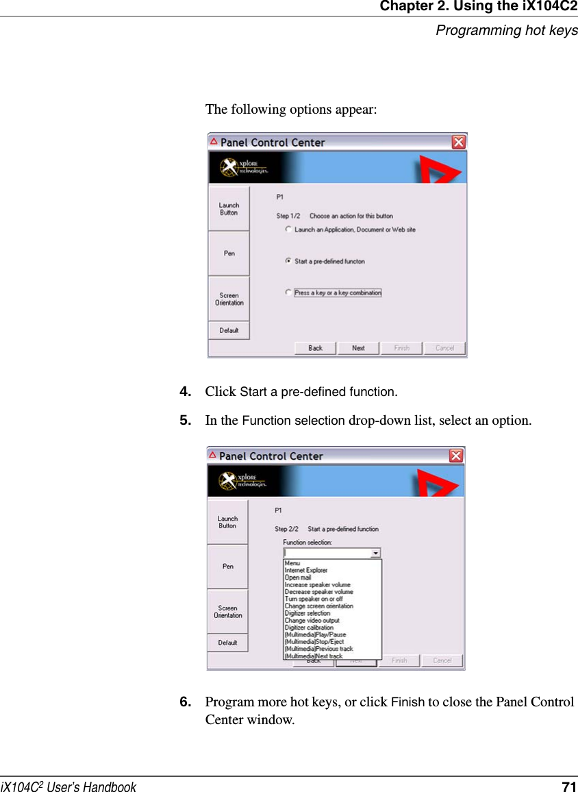 Chapter 2. Using the iX104C2Programming hot keysiX104C2 User’s Handbook  71The following options appear:4. Click Start a pre-defined function.5. In the Function selection drop-down list, select an option.6. Program more hot keys, or click Finish to close the Panel Control Center window.