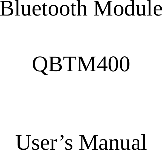    Bluetooth Module  QBTM400  User’s Manual      
