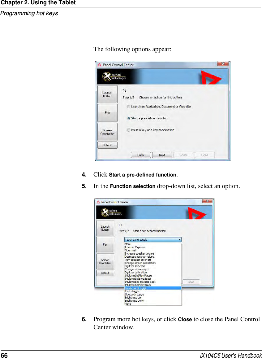 Chapter 2. Using the TabletProgramming hot keys66  iX104C5 User’s HandbookThe following options appear:4. Click Start a pre-defined function.5. In the Function selection drop-down list, select an option.6. Program more hot keys, or click Close to close the Panel Control Center window.