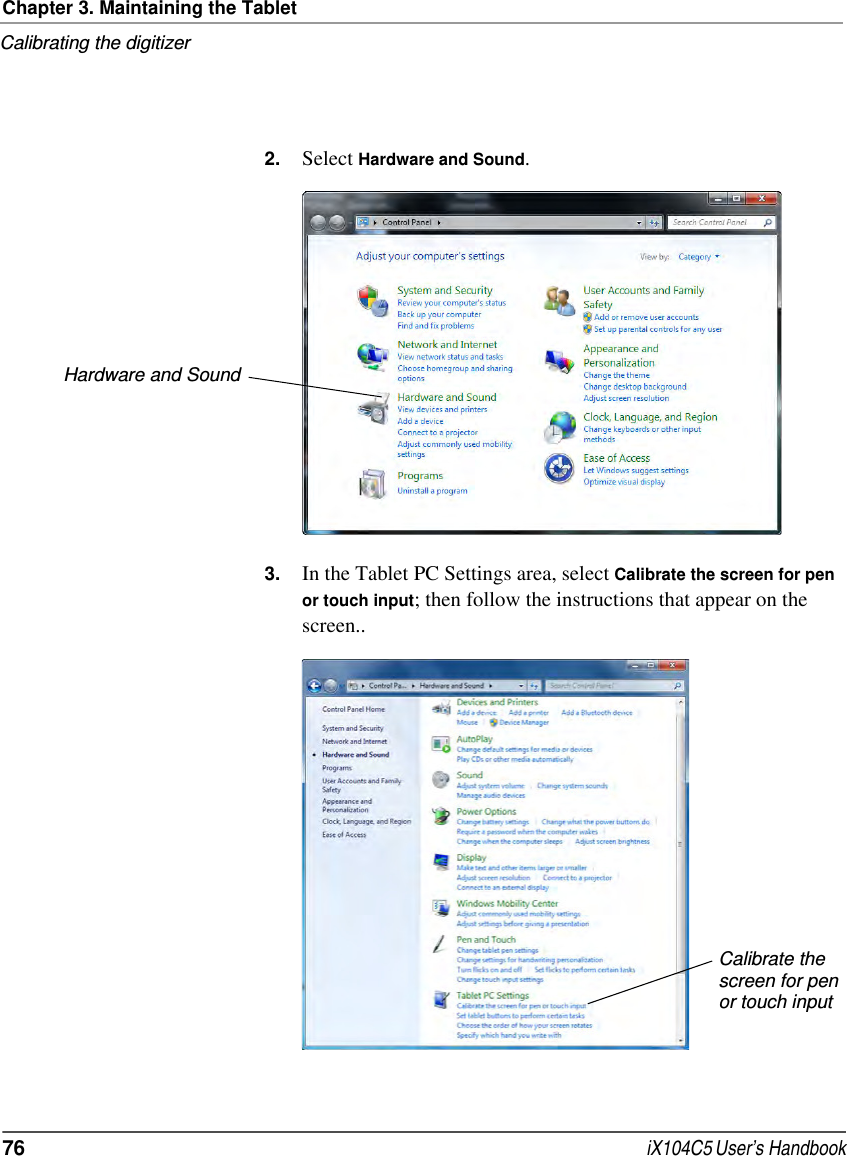 Chapter 3. Maintaining the TabletCalibrating the digitizer76  iX104C5 User’s Handbook2. Select Hardware and Sound.3. In the Tablet PC Settings area, select Calibrate the screen for pen or touch input; then follow the instructions that appear on the screen..Hardware and SoundCalibrate the screen for pen or touch input