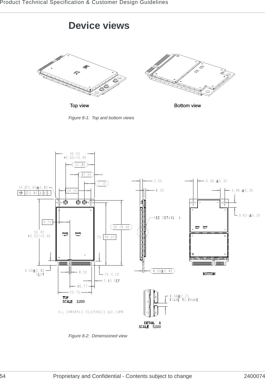 Product Technical Specification &amp; Customer Design Guidelines54 Proprietary and Confidential - Contents subject to change 2400074Device viewsFigure 8-1: Top and bottom viewsFigure 8-2: Dimensioned viewTop view Bottom viewTop view Bottom view