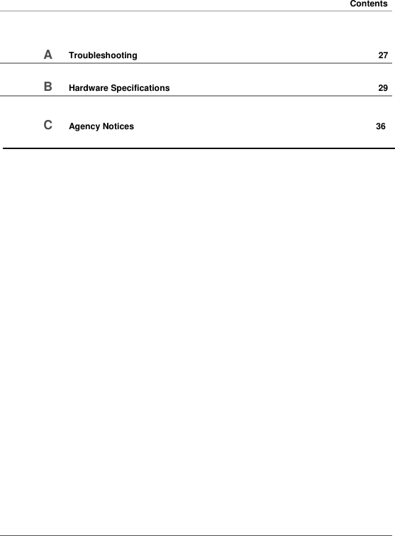   Contents    A  B     Troubleshooting   Hardware Specifications     27   29   C   Agency Notices      36                 