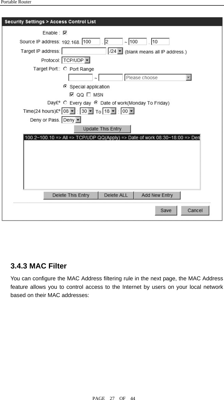 Portable Router                                              PAGE  27  OF  44      3.4.3 MAC Filter You can configure the MAC Address filtering rule in the next page, the MAC Address feature allows you to control access to the Internet by users on your local network based on their MAC addresses: 