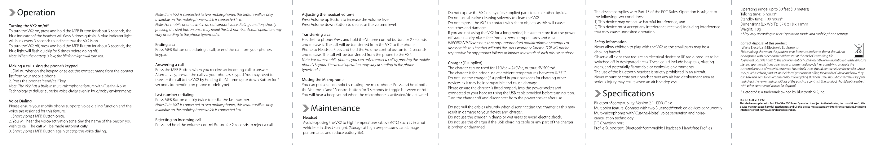 FCC ID:  XUR-VTX-VX2 This device complies with Part 15 of the FCC Rules. Operation is subject to the following two conditions:(1) this device may not cause harmful interference, and (2) this device must accept any interference received, including interference that may cause undesired operation.