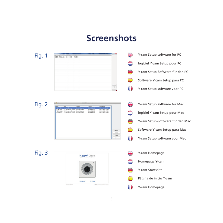 23ScreenshotsFig. 1Fig. 2Fig. 3Y-cam Setup software for PClogiciel Y-cam Setup pour PCY-cam Setup-Software für den PCSoftware Y-cam Setup para PCY-cam Setup software voor PCY-cam HomepageHomepage Y-camY-cam-StartseitePágina de inicio Y-camY-cam HomepageY-cam Setup software for Maclogiciel Y-cam Setup pour MacY-cam Setup-Software für den MacSoftware Y-cam Setup para MacY-cam Setup software voor Mac