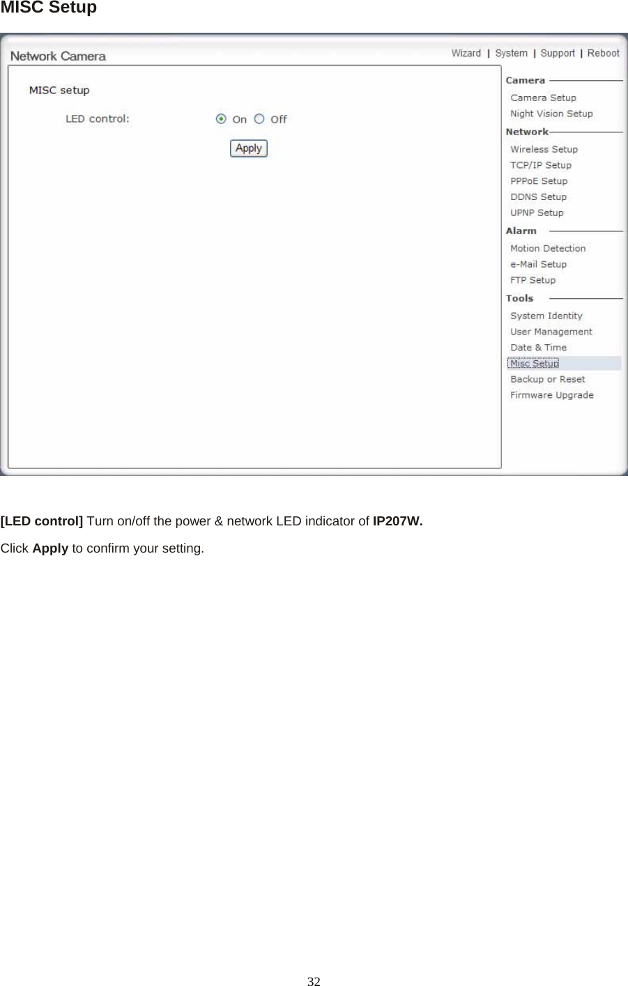 MISC Setup     [LED control] Turn on/off the power &amp; network LED indicator of IP207W.  Click Apply to confirm your setting.    32