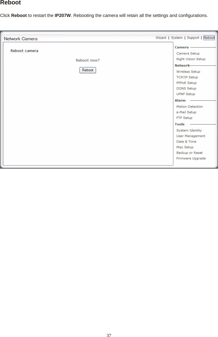  Reboot   Click Reboot to restart the IP207W. Rebooting the camera will retain all the settings and configurations.    37