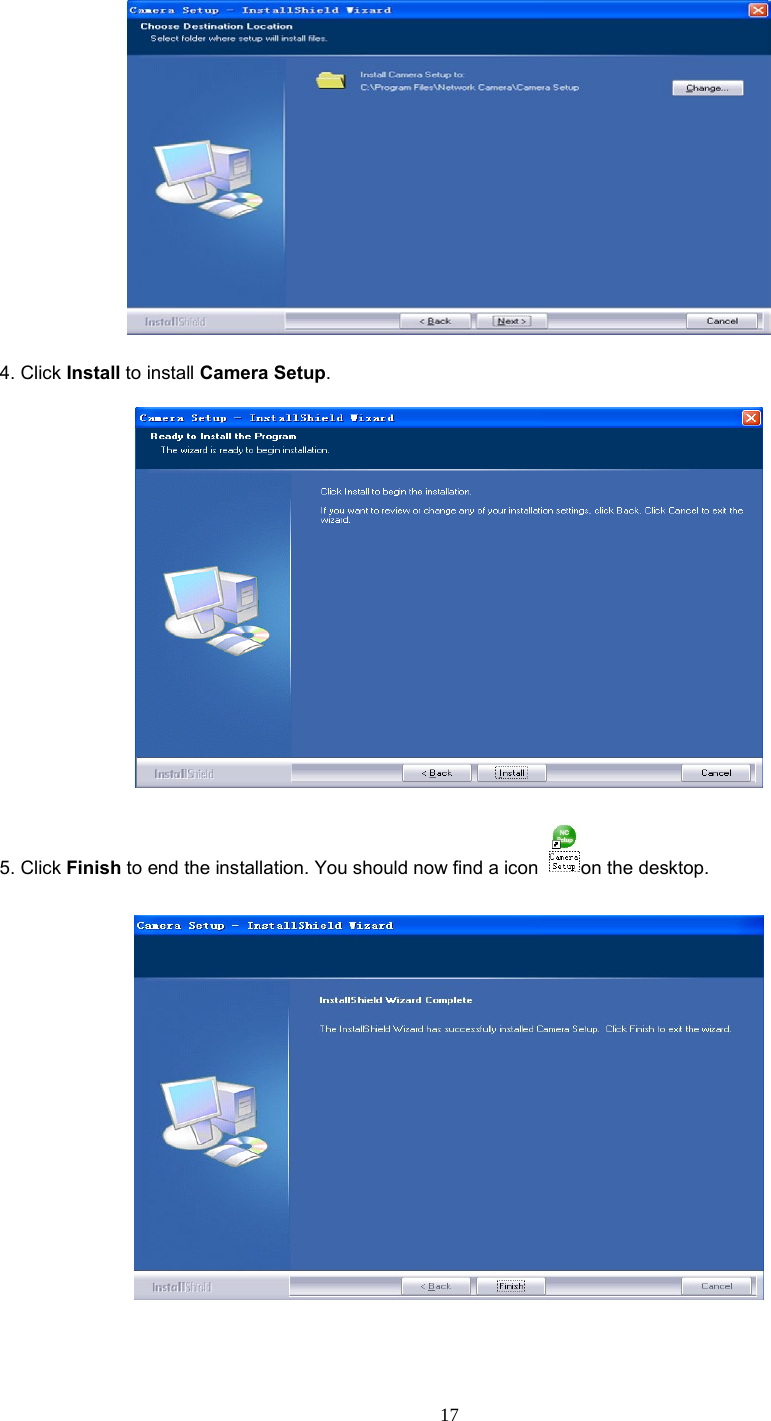  17   4. Click Install to install Camera Setup.     5. Click Finish to end the installation. You should now find a icon  on the desktop.     
