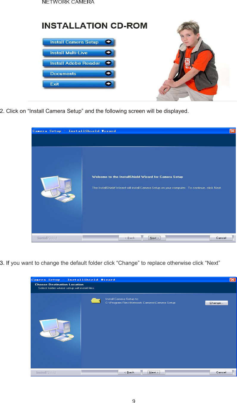  9   2. Click on “Install Camera Setup” and the following screen will be displayed.    3. If you want to change the default folder click “Change” to replace otherwise click “Next”  