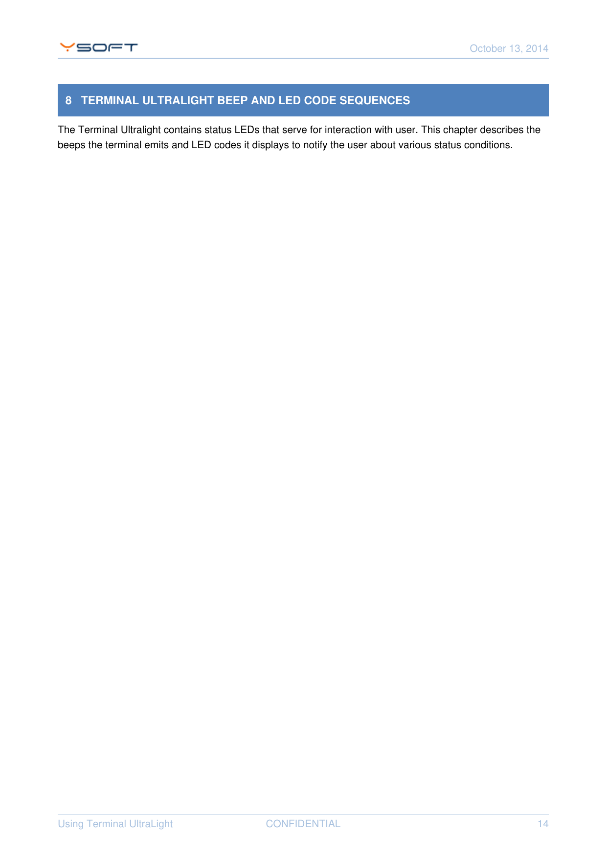 October 13, 2014Using Terminal UltraLight CONFIDENTIAL 148   TERMINAL ULTRALIGHT BEEP AND LED CODE SEQUENCESThe Terminal Ultralight contains status LEDs that serve for interaction with user. This chapter describes thebeeps the terminal emits and LED codes it displays to notify the user about various status conditions.