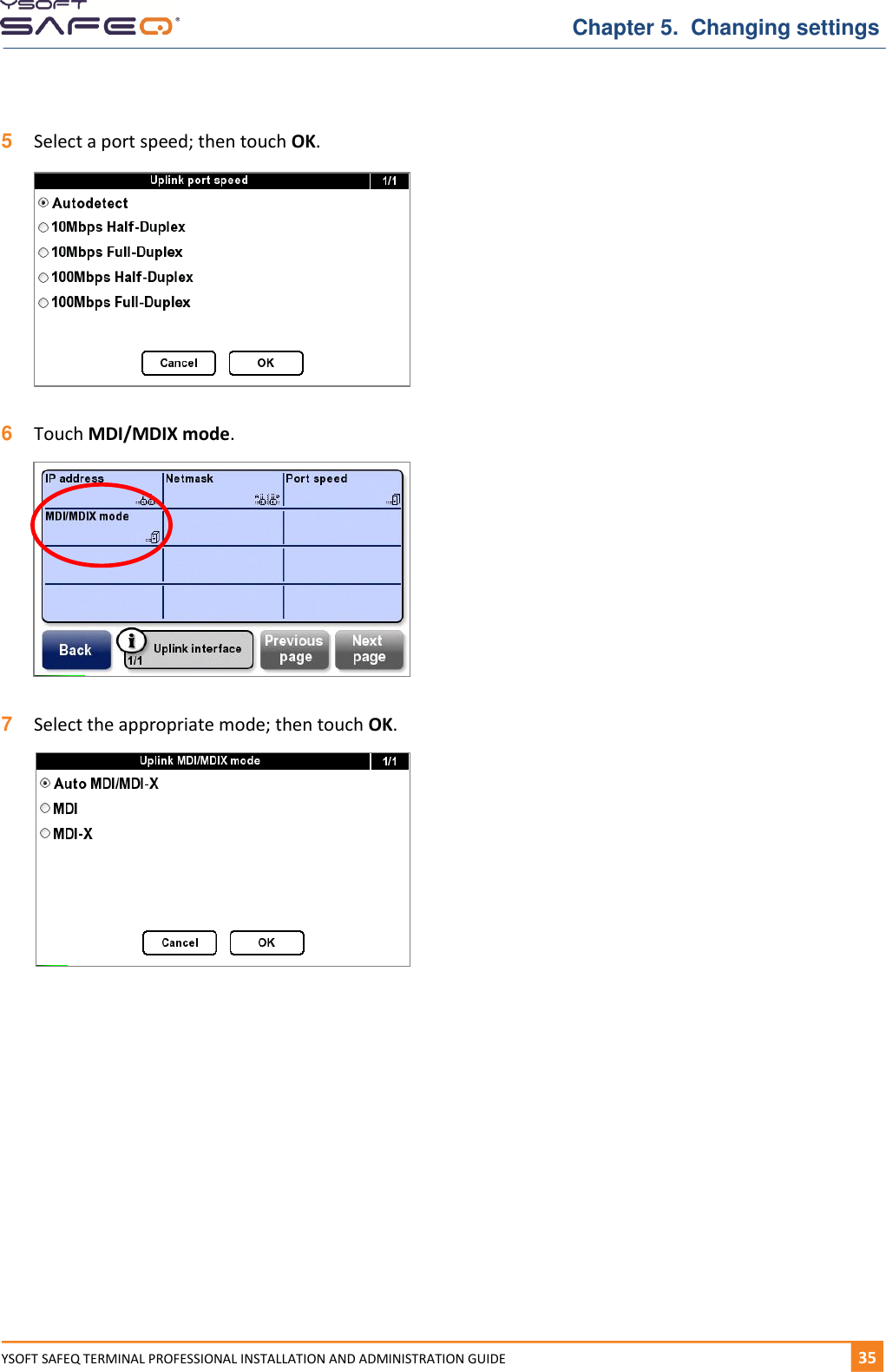   Chapter 5.  Changing settings YSOFT SAFEQ TERMINAL PROFESSIONAL INSTALLATION AND ADMINISTRATION GUIDE   351  5  Select a port speed; then touch OK.   6  Touch MDI/MDIX mode.    7  Select the appropriate mode; then touch OK.     