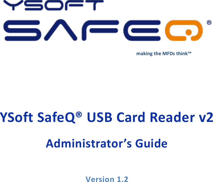         making the MFDs think&trade;  YSoft SafeQ&reg; USB Card Reader v2 Administrator&rsquo;s Guide  Version 1.2  