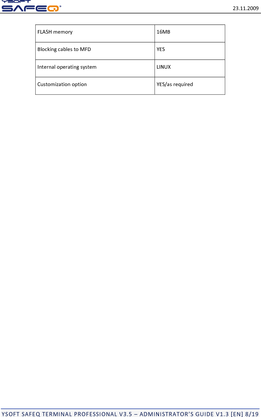 23.11.2009YSOFTSAFEQTERMINALPROFESSIONALV3.5&ndash;ADMINISTRATOR&rsquo;SGUIDEV1.3[EN]8/19FLASHmemory16MBBlockingcablestoMFDYESInternaloperatingsystemLINUXCustomizationoptionYES/asrequired