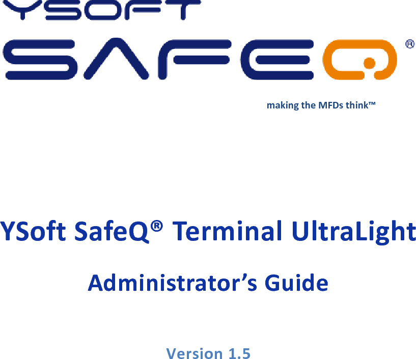         making the MFDs think&trade;  YSoft SafeQ&reg; Terminal UltraLight Administrator&rsquo;s Guide  Version 1.5  