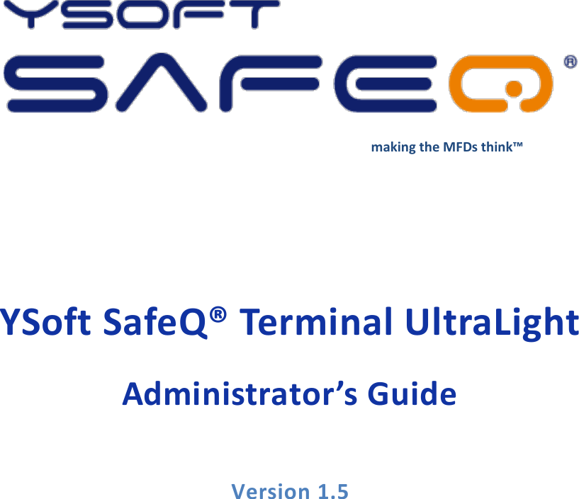         making the MFDs think&trade;  YSoft SafeQ&reg; Terminal UltraLight Administrator&rsquo;s Guide  Version 1.5  