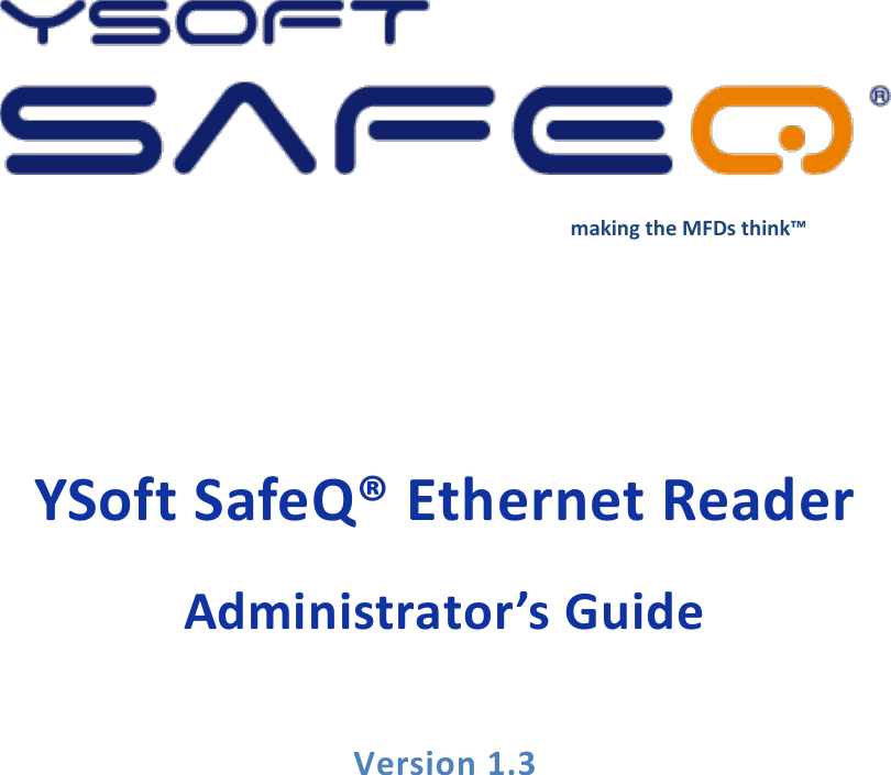         making the MFDs think&trade;  YSoft SafeQ&reg; Ethernet Reader Administrator&rsquo;s Guide  Version 1.3  