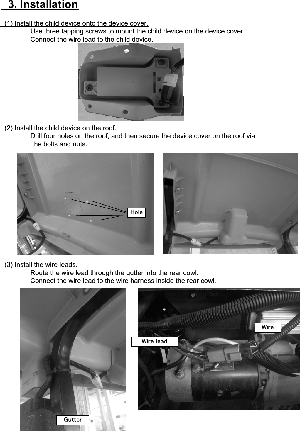䇭3. Installation䇭(1) Install the child device onto the device cover.Use three tapping screws to mount the child device on the device cover.Connect the wire lead to the child device.䇭(2) Install the child device on the roof.Drill four holes on the roof, and then secure the device cover on the roof via the bolts and nuts.䇭(3) Install the wire leads.Route the wire lead through the gutter into the rear cowl.Connect the wire lead to the wire harness inside the rear cowl.㪟㫆㫃㪼㪞㫌㫋㫋㪼㫉㪮㫀㫉㪼㪮㫀㫉㪼㩷㫃㪼㪸㪻