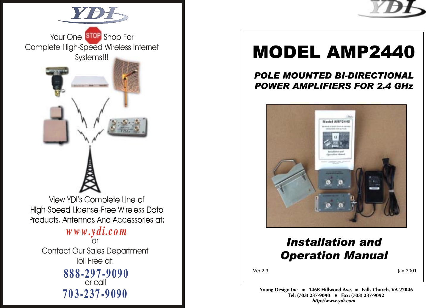   Model AMP2440 REMOTE BI-DIRECTIONAL POWER AMPLIFIERS FOR 2.4 GHz  Installation and  Operation Manual   Version 2.0                                                                                                                   May  2000   MODEL AMP2440POLE MOUNTED BI-DIRECTIONALPOWER AMPLIFIERS FOR 2.4 GHzInstallation andOperation ManualVer 2.3 Jan 2001             Young Design Inc        146B Hillwood Ave.       Falls Church, VA 22046    Tel: (703) 237-9090        Fax: (703) 237-9092http://www.ydi.com;our One          Shop For Complete High-Speed Wireless Internet Systems!!!www.ydi.comorContact Our Sales DepartmentToll Free at:888-297-9090703-237-9090or call
