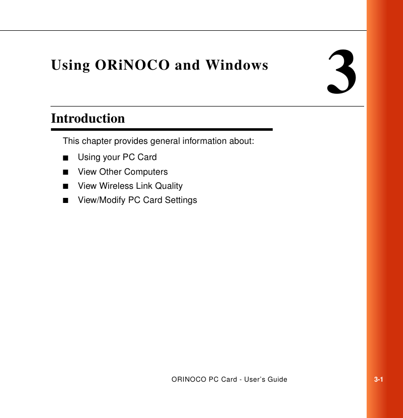 ORINOCO PC Card - User’s Guide3-13Using ORiNOCO and WindowsIntroduction 3This chapter provides general information about:■Using your PC Card■View Other Computers■View Wireless Link Quality■View/Modify PC Card Settings