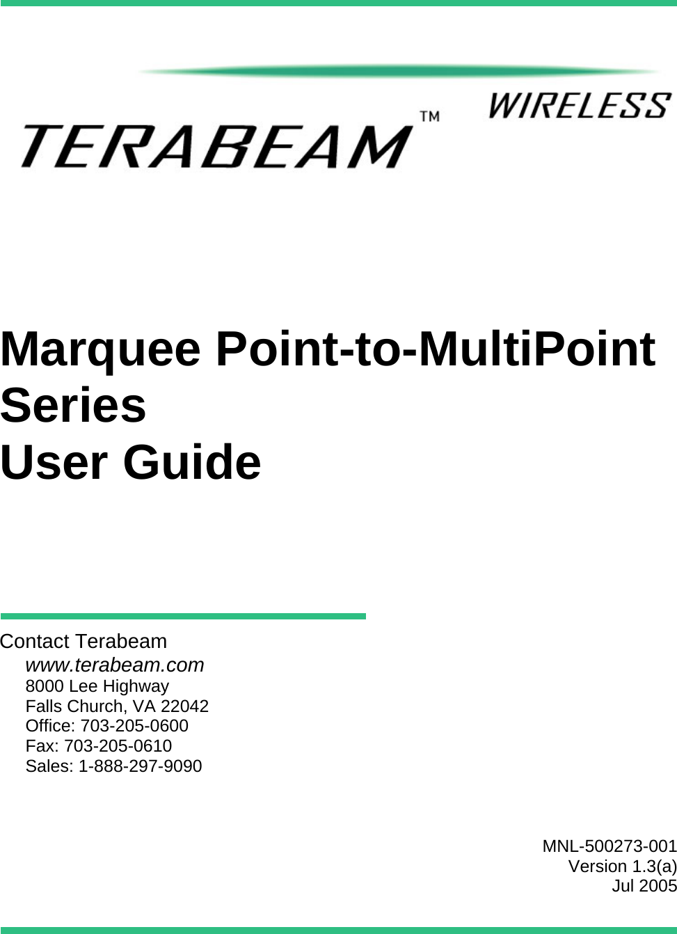            Marquee Point-to-MultiPoint Series User Guide        Contact Terabeam www.terabeam.com 8000 Lee Highway Falls Church, VA 22042 Office: 703-205-0600 Fax: 703-205-0610 Sales: 1-888-297-9090     MNL-500273-001 Version 1.3(a) Jul 2005   