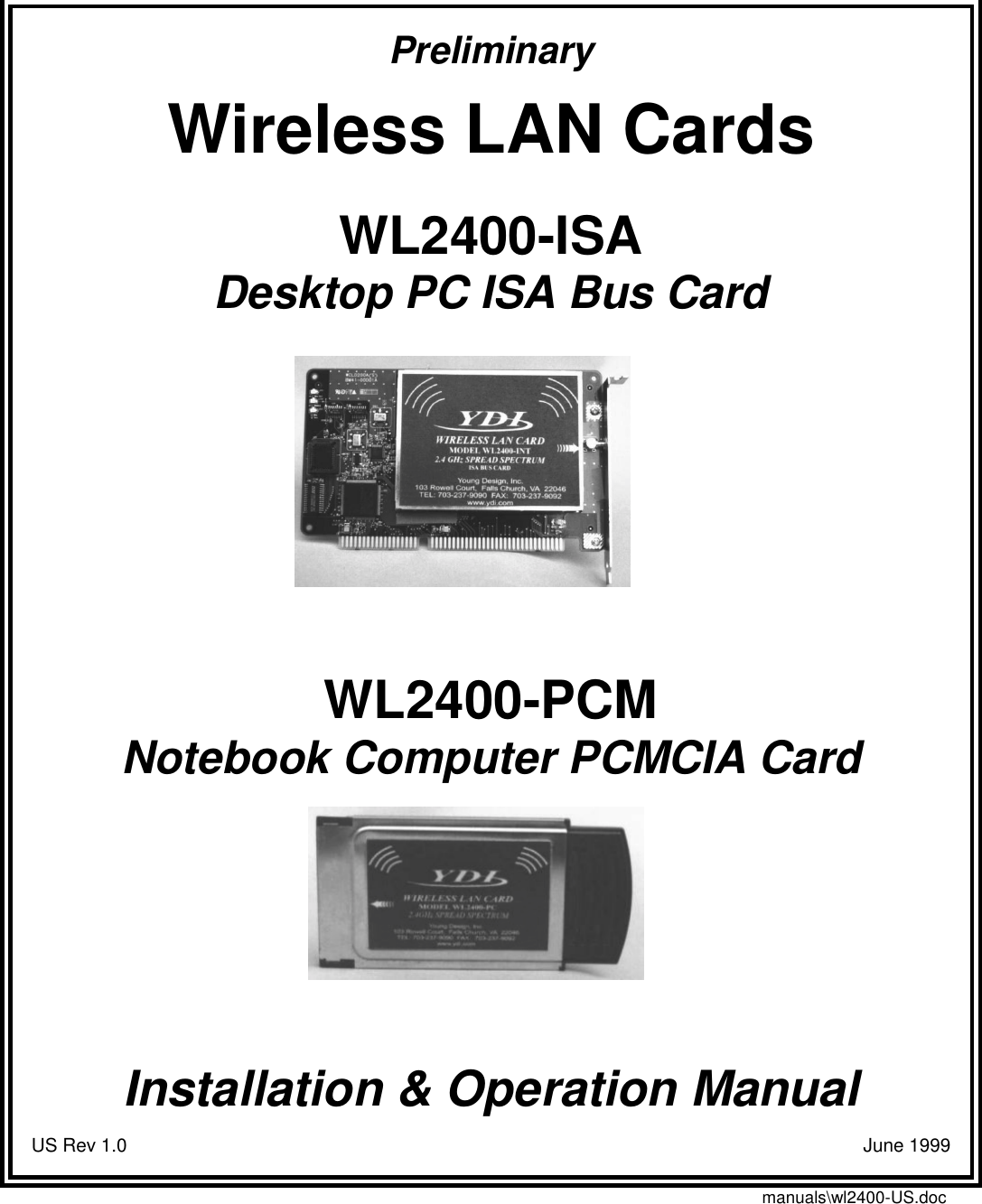 PreliminaryWireless LAN CardsWL2400-ISADesktop PC ISA Bus CardWL2400-PCMNotebook Computer PCMCIA CardInstallation &amp; Operation ManualUS Rev 1.0                                                                                                                           June 1999manuals\wl2400-US.doc