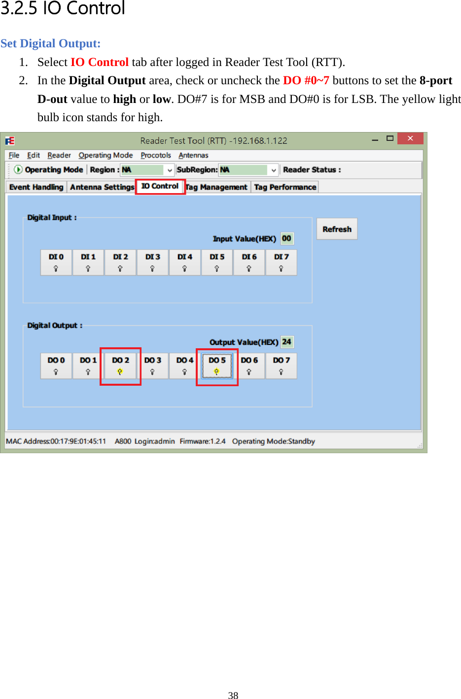  3.2.5 IO Control Set Digital Output: 1. Select IO Control tab after logged in Reader Test Tool (RTT). 2. In the Digital Output area, check or uncheck the DO #0~7 buttons to set the 8-port D-out value to high or low. DO#7 is for MSB and DO#0 is for LSB. The yellow light bulb icon stands for high.  38  