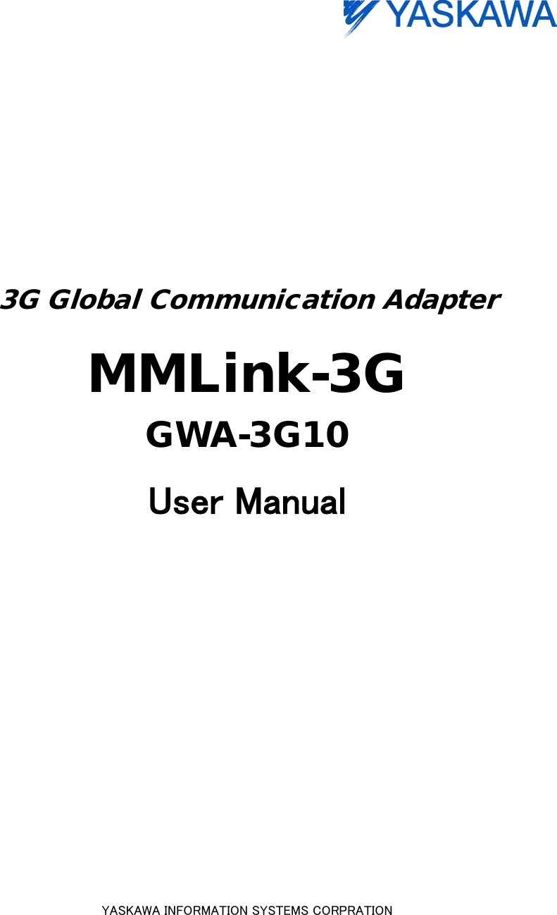                                  3G Global Communication Adapter  MMLink-3G   GWA-3G10  User Manual                       YASKAWA INFORMATION SYSTEMS CORPRATION  